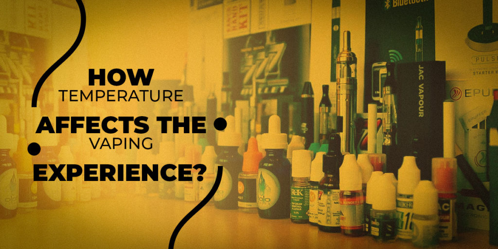 How temperature affects the vaping experience
